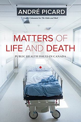 Read Matters of Life and Death: Public Health Issues in Canada - Andre Picard | PDF