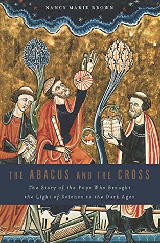 Download The Abacus and the Cross: The Story of the Pope Who Brought the Light of Science to the Dark Ages - Nancy Marie Brown file in PDF