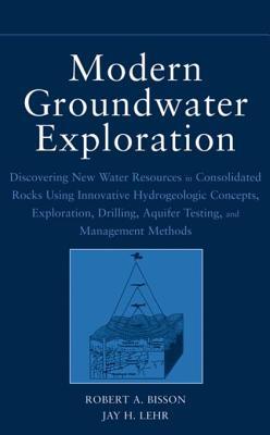 Download Modern Groundwater Exploration: Discovering New Water Resources in Consolidated Rocks Using Innovative Hydrogeologic Concepts, Exploration, Drilling, Aquifer Testing and Management Methods - Robert A. Bisson file in PDF