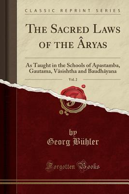Read The Sacred Laws of the Aryas, As Taught in the Schools of Apastamba, Gautama, Vasishtha and Baudhayana (Classic Reprint) - Georg Bühler | ePub