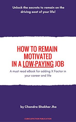 Read online How to Remain Motivated in a Low-Paying Job? : A must read eBook for adding X factor in your career and life - CHANDRA SHEKHAR JHA | ePub