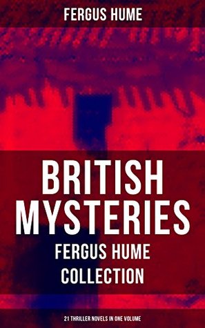 Read online BRITISH MYSTERIES - Fergus Hume Collection: 21 Thriller Novels in One Volume: The Mystery of a Hansom Cab, Red Money, The Bishop's Secret, The Pagan's  The Crowned Skull, Hagar of the Pawn-Shop - Fergus Hume file in PDF