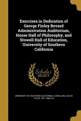 Read online Exercises in Dedication of George Finley Bovard Administration Auditorium, Hoose Hall of Philosophy, and Stowell Hall of Education, University of Southern California - University of Southern California file in PDF