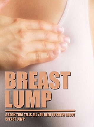 Download Breast Lump, a Book That Tells All You Need To Know About Breast Lump - Jhoan Chena file in ePub