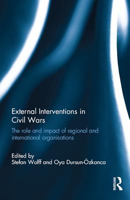 Read External Interventions in Civil Wars: The Role and Impact of Regional and International Organisations - Stefan Wolff file in PDF