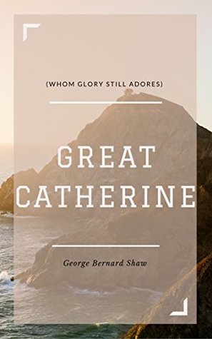 Download Great Catherine (Annotated): Whom Glory Still Adores - George Bernard Shaw file in PDF