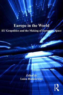 Read Europe in the World: Eu Geopolitics and the Making of European Space - Luiza Bialasiewicz file in ePub