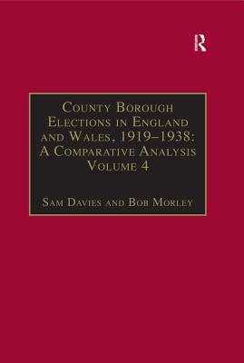 Read County Borough Elections in England and Wales, 1919-1938: A Comparative Analysis: Volume 4: Exeter - Hull - Sam Davies | PDF