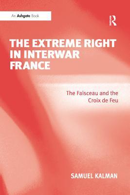 Read The Extreme Right in Interwar France: The Faisceau and the Croix de Feu - Samuel Kalman file in PDF
