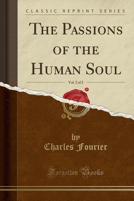 Read online The Passions of the Human Soul, Vol. 2 of 2 (Classic Reprint) - Charles Fourier file in ePub
