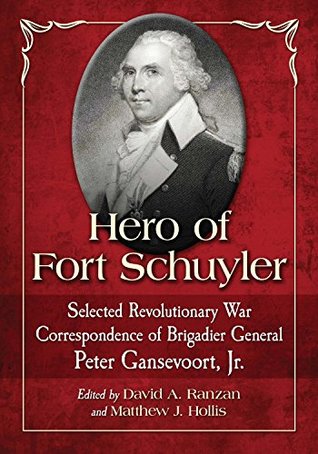 Download Hero of Fort Schuyler: Selected Revolutionary War Correspondence of Brigadier General Peter Gansevoort, Jr. - Peter Gansevoort | ePub