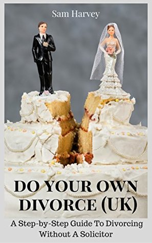 Download Do Your Own Divorce (UK): A Practical Guide To Divorcing Without A Solicitor - Sam Harvey file in ePub