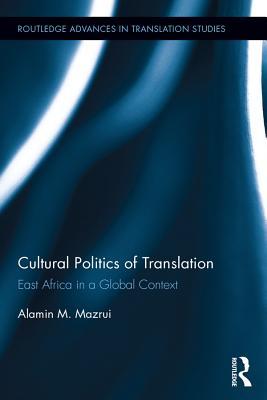 Download Cultural Politics of Translation: East Africa in a Global Context - Alamin M. Mazrui | ePub