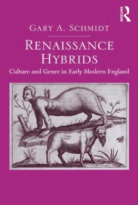 Read Renaissance Hybrids: Culture and Genre in Early Modern England - Gary A Schmidt MR file in PDF