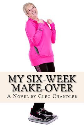 Read My Six-Week Make-Over: How I Lost 20 Pounds and Completely Changed My Life - Cleo Chandler file in PDF