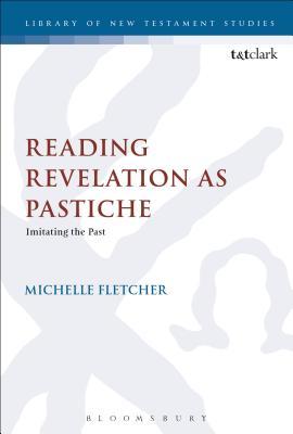 Read online Reading Revelation as Pastiche: Imitating the Past - Michelle Fletcher file in PDF