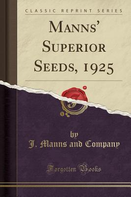 Read Manns' Superior Seeds, 1925 (Classic Reprint) - J Manns and Company file in PDF