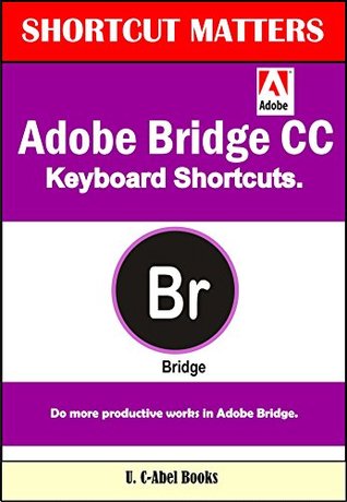 Read Adobe Bridge CC Keyboard Shortcuts (Shortcu Matters Book 44) - U. C-Abel Books file in ePub