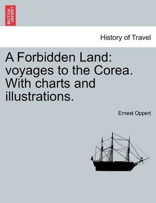 Download A Forbidden Land: voyages to the Corea. With charts and illustrations. - Ernest Oppert | PDF