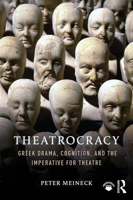 Download Theatrocracy: Greek Drama, Cognition, and the Imperative for Theatre - Peter Meineck file in PDF