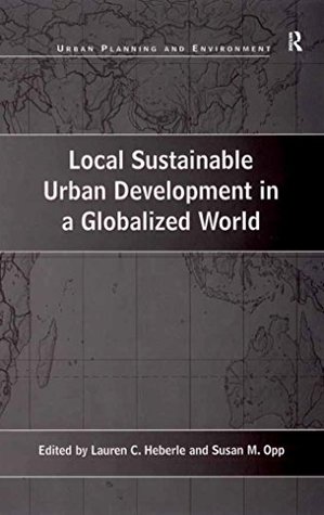 Read online Local Sustainable Urban Development in a Globalized World (Urban Planning and Environment) - Susan M. Opp | PDF