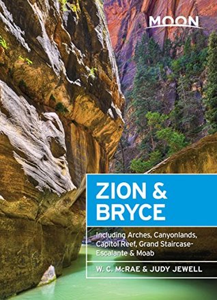 Read Moon Zion & Bryce: Including Arches, Canyonlands, Capitol Reef, Grand Staircase-Escalante & Moab (Moon Handbooks) - W.C. McRae file in ePub