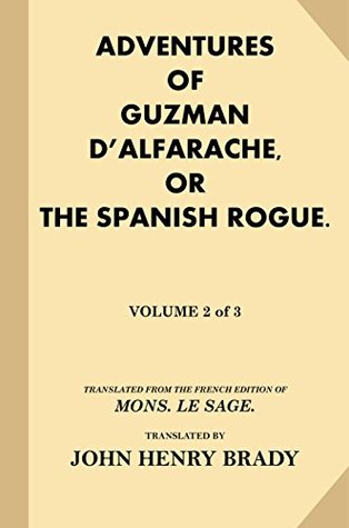 Read online The Life and Adventures of Guzman D'Alfarache, or the Spanish Rogue [Volume 2 of 3] (Treasure Trove Classics) - Mateo Alemán file in ePub