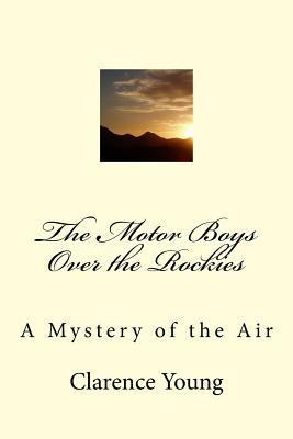 Read The Motor Boys Over the Rockies: A Mystery of the Air - Clarence Young | ePub
