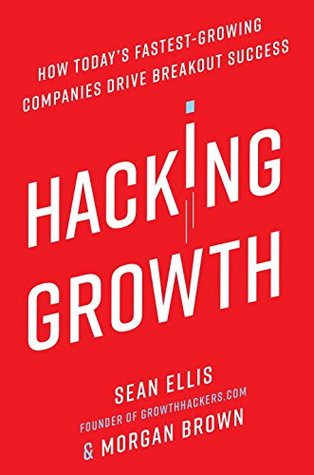 Download Hacking Growth: How Today's Fastest-Growing Companies Drive Breakout Success - Sean Ellis | PDF