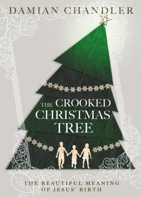 Read The Crooked Christmas Tree: The Beautiful Meaning of Jesus' Birth - Damian Chandler file in ePub