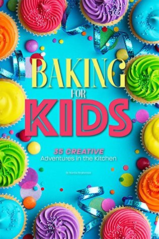 Read Baking for Kids: 35 Creative Adventures in the Kitchen - Martha Stephenson file in ePub