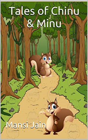 Read Tales of Chinu & Minu: Adventures of two squirrels - Mansi Jain file in PDF