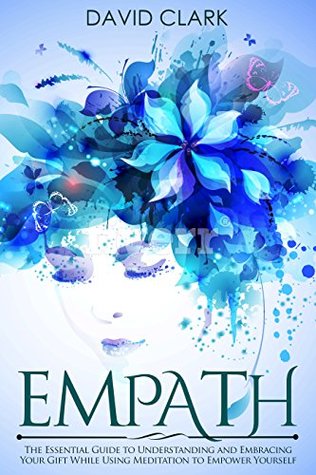Download Empath: The Essential Guide to Understanding and Embracing Your Gift While Using Meditation to Empower Yourself (Empath Healing Book 1) - David Clark file in ePub
