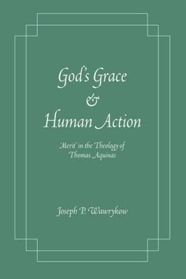 Read God's Grace and Human Action: Merit' in the Theology of Thomas Aquinas - Joseph P. Wawrykow | ePub