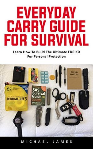 Download Everyday Carry Guide For Survival: Learn How To Build The Ultimate EDC Kit For Personal Protection! - Michael James | ePub
