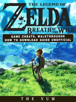 Read online The Legend of Zelda Breath of the Wild Game Cheats, Walkthroughs How to Download Guide Unofficial - The Yuw | PDF