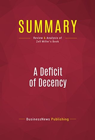 Read Summary: A Deficit of Decency: Review and Analysis of Zell Miller's Book - BusinessNews Publishing file in PDF