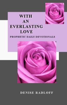 Read online With an Everlasting Love: Prophetic Daily Devotionals - Denise Radloff file in PDF