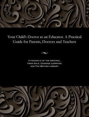Download Your Child's Doctor as an Educator. a Practical Guide for Parents, Doctors and Teachers - Various file in ePub