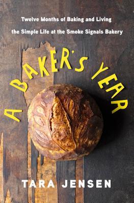 Download A Baker's Year: Twelve Months of Baking and Living the Simple Life at the Smoke Signals Bakery - Tara Jensen | ePub
