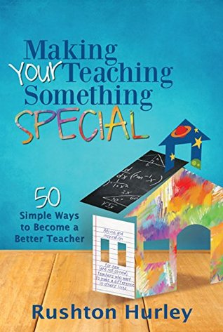 Download Making Your Teaching Something Special: 50 Simple Ways to Become a Better Teacher (#SomethingSpecialEDU) - Rushton Hurley file in PDF