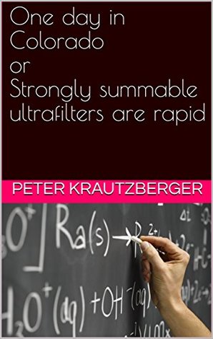 Read online One day in Colorado or Strongly summable ultrafilters are rapid - Peter Krautzberger | ePub