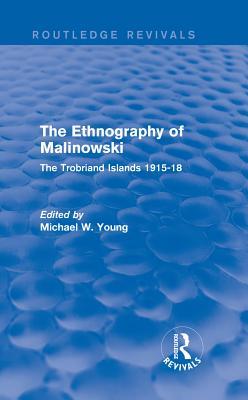 Download Routledge Revivals: The Ethnography of Malinowski (1979): The Trobriand Islands 1915-18 - Michael W. Young file in PDF