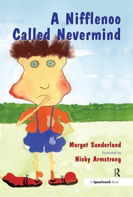 Read online A Nifflenoo Called Nevermind: A Story for Children Who Bottle Up Their Feelings - Margot Sunderland | PDF