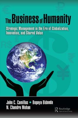 Read online The Business of Humanity: Strategic Management in the Era of Globalization, Innovation, and Shared Value - John Camillus | ePub