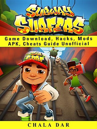 Read online Subway Surfers Game Download, Hacks, Mods Apk, Cheats Guide Unofficial - Chala Dar | ePub