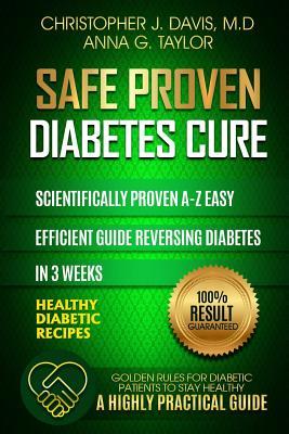 Download Diabetes: Safe and Proven Diabetes Cure: Scientifically Proven Diabetes Cure A-Z in 3 Weeks, Insulin Resistance, Controlling Blood Sugar Levels, Weight Loss, Diabetes Meal Plan, Diabetes Exercise Plan - M D Christopher J Davis file in ePub