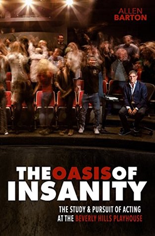 Download The Oasis of Insanity: The Study and Pursuit of Acting at the Beverly Hills Playhouse - Allen Barton | ePub