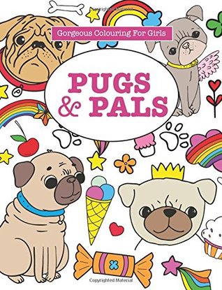 Read Gorgeous Colouring for Girls - Pugs & Pals (Gorgeous Colouring Books for Girls) - Elizabeth James | PDF