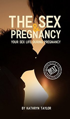 Download The Sex & Pregnancy Your Sex Life During Pregnancy - Kathryn Taylor | ePub